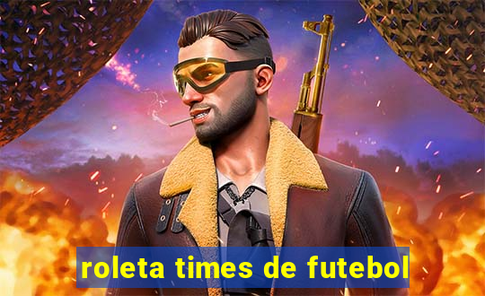 roleta times de futebol